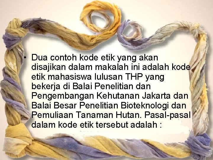  • Dua contoh kode etik yang akan disajikan dalam makalah ini adalah kode