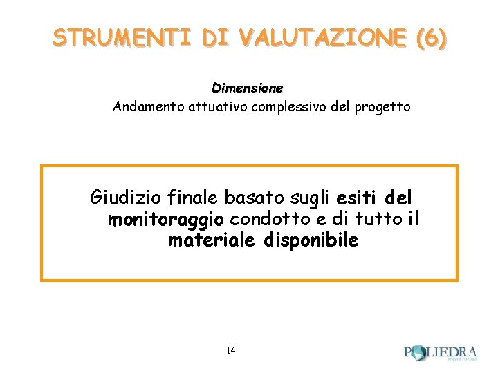 STRUMENTI DI VALUTAZIONE (6) Dimensione Andamento attuativo complessivo del progetto Giudizio finale basato sugli