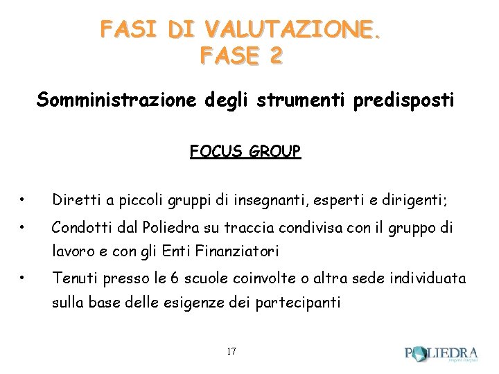 FASI DI VALUTAZIONE. FASE 2 Somministrazione degli strumenti predisposti FOCUS GROUP • Diretti a