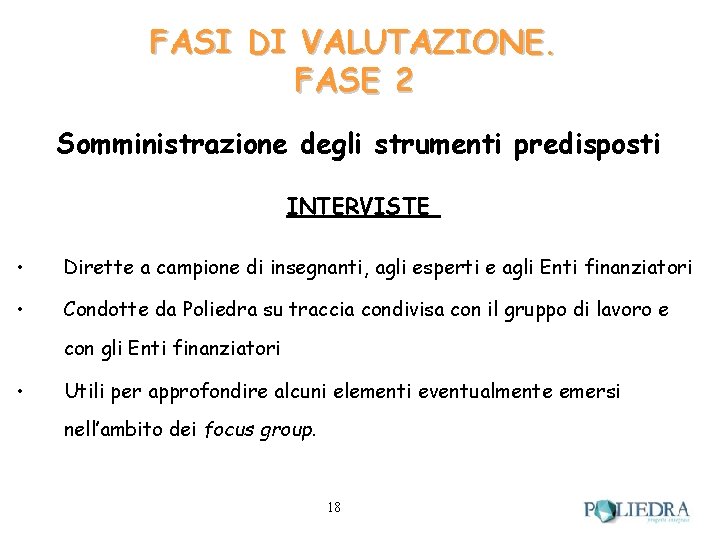 FASI DI VALUTAZIONE. FASE 2 Somministrazione degli strumenti predisposti INTERVISTE • Dirette a campione