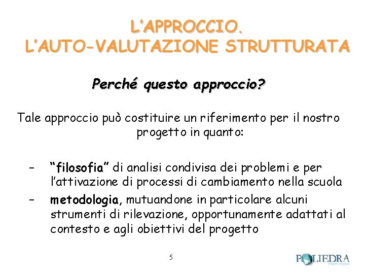 L’APPROCCIO. L’AUTO-VALUTAZIONE STRUTTURATA Perché questo approccio? Tale approccio può costituire un riferimento per il