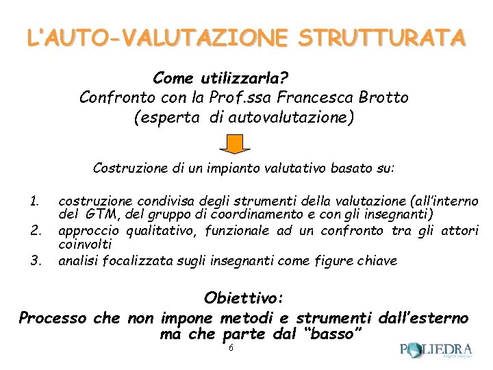 L’AUTO-VALUTAZIONE STRUTTURATA Come utilizzarla? Confronto con la Prof. ssa Francesca Brotto (esperta di autovalutazione)