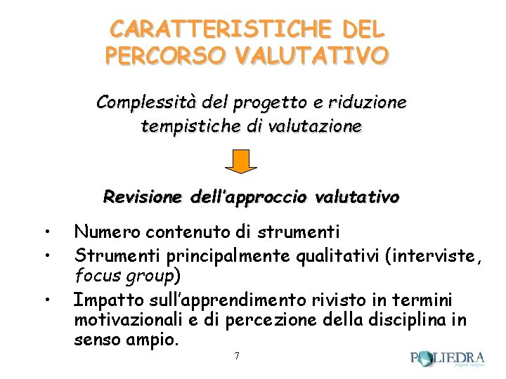 CARATTERISTICHE DEL PERCORSO VALUTATIVO Complessità del progetto e riduzione tempistiche di valutazione Revisione dell’approccio