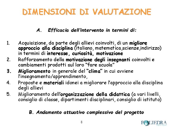 DIMENSIONI DI VALUTAZIONE A. 1. 2. 3. 4. 5. Efficacia dell’intervento in termini di: