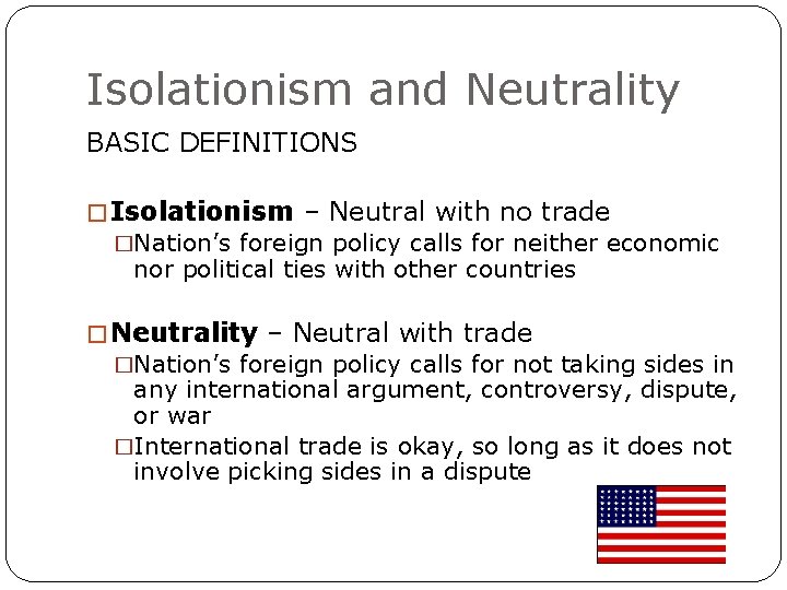 Isolationism and Neutrality BASIC DEFINITIONS � Isolationism – Neutral with no trade �Nation’s foreign