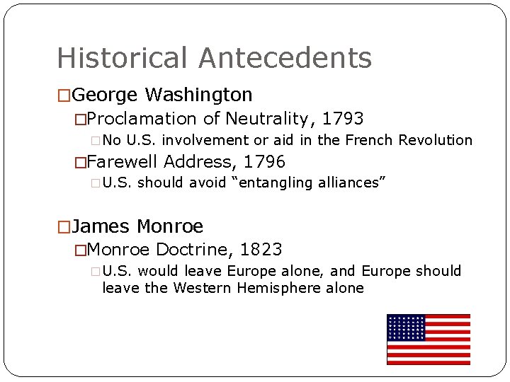 Historical Antecedents �George Washington �Proclamation of Neutrality, 1793 �No U. S. involvement or aid