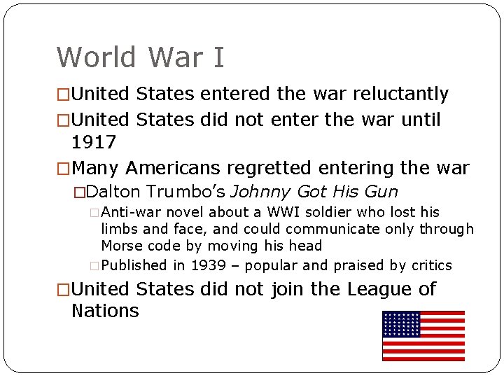 World War I �United States entered the war reluctantly �United States did not enter
