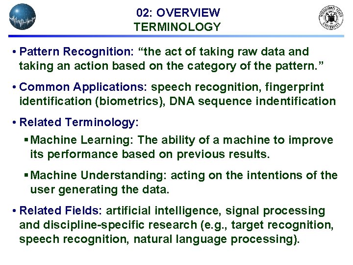 02: OVERVIEW TERMINOLOGY • Pattern Recognition: “the act of taking raw data and taking