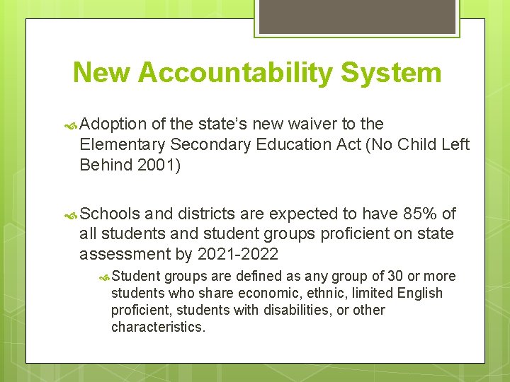 New Accountability System Adoption of the state’s new waiver to the Elementary Secondary Education