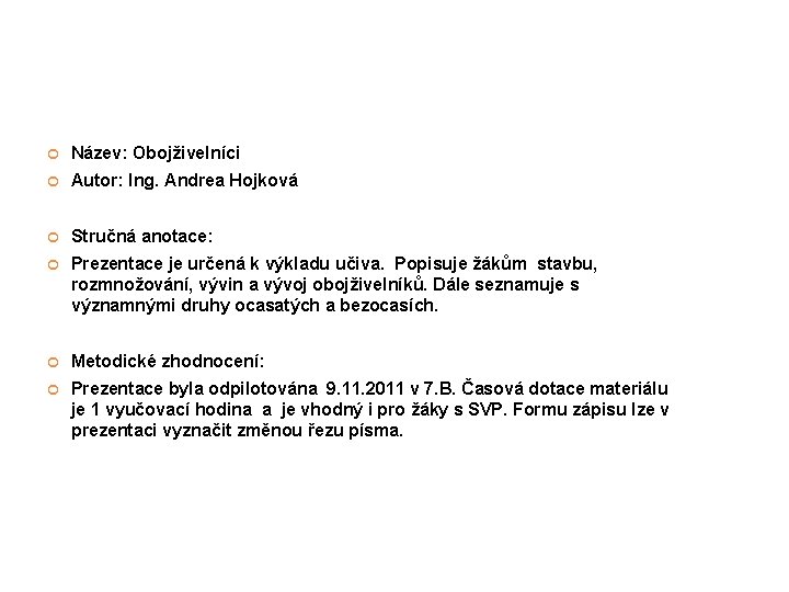  Název: Obojživelníci Autor: Ing. Andrea Hojková Stručná anotace: Prezentace je určená k výkladu