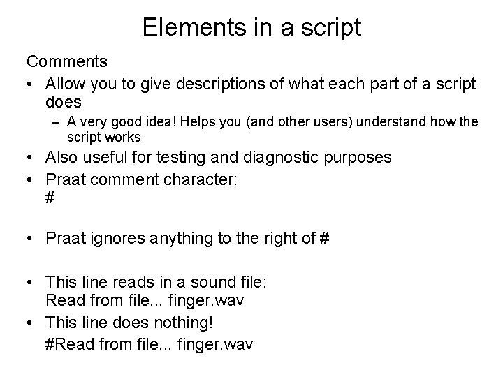 Elements in a script Comments • Allow you to give descriptions of what each