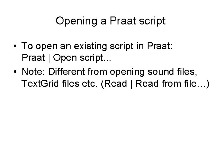 Opening a Praat script • To open an existing script in Praat: Praat |