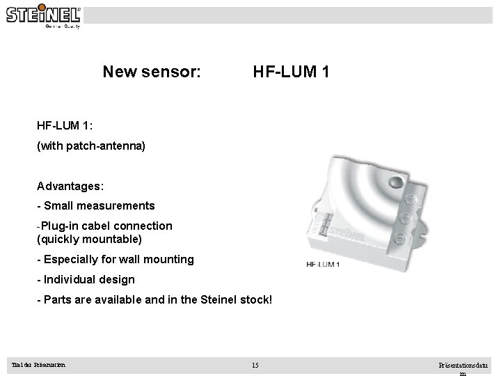 New sensor: HF-LUM 1: (with patch-antenna) Advantages: - Small measurements -Plug-in cabel connection (quickly