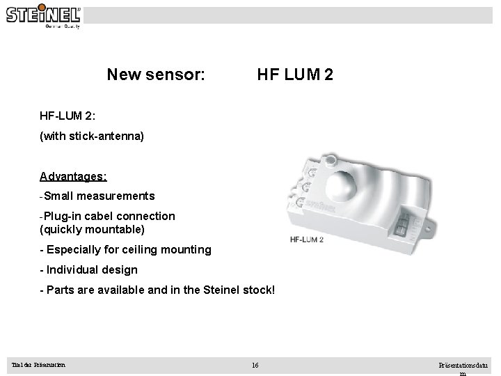 New sensor: HF LUM 2 HF-LUM 2: (with stick-antenna) Advantages: -Small measurements -Plug-in cabel