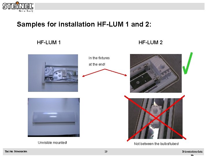 Samples for installation HF-LUM 1 and 2: HF-LUM 1 HF-LUM 2 In the fixtures