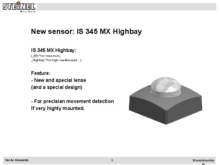 New sensor: IS 345 MX Highbay: („MX“ for maximum, „Highbay“ for high warehouses…) Feature: