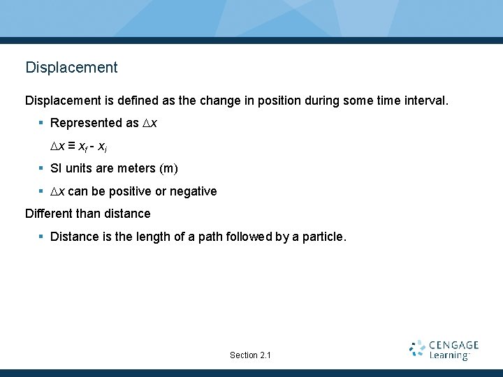 Displacement is defined as the change in position during some time interval. § Represented Displacement is defined as the change in position during some time interval. § Represented