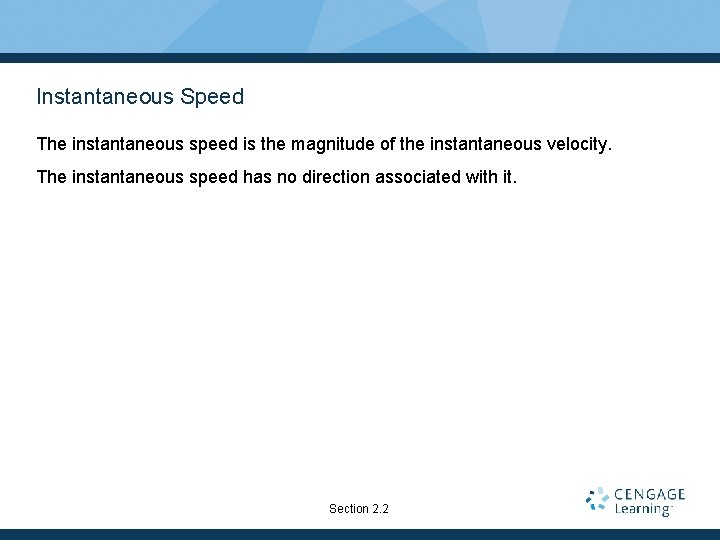 Instantaneous Speed The instantaneous speed is the magnitude of the instantaneous velocity. The instantaneous Instantaneous Speed The instantaneous speed is the magnitude of the instantaneous velocity. The instantaneous