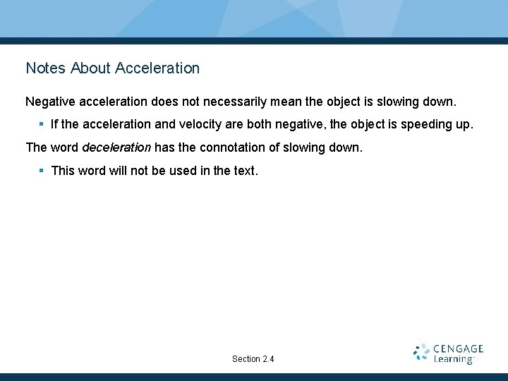 Notes About Acceleration Negative acceleration does not necessarily mean the object is slowing down. Notes About Acceleration Negative acceleration does not necessarily mean the object is slowing down.