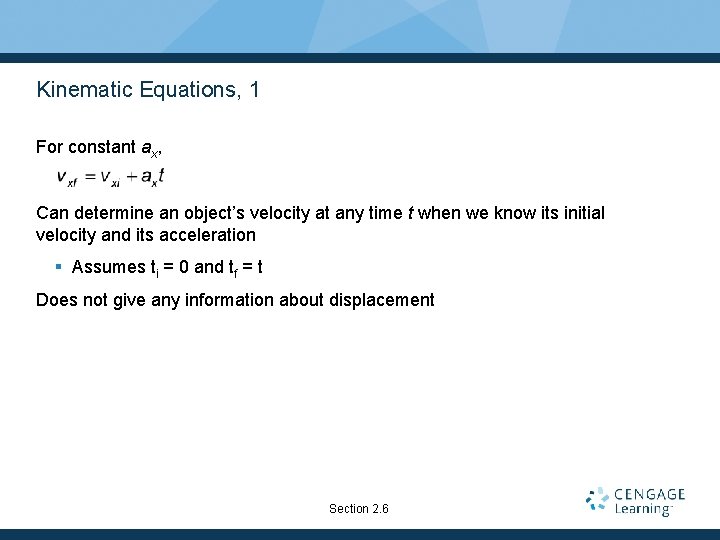 Kinematic Equations, 1 For constant ax, Can determine an object’s velocity at any time Kinematic Equations, 1 For constant ax, Can determine an object’s velocity at any time
