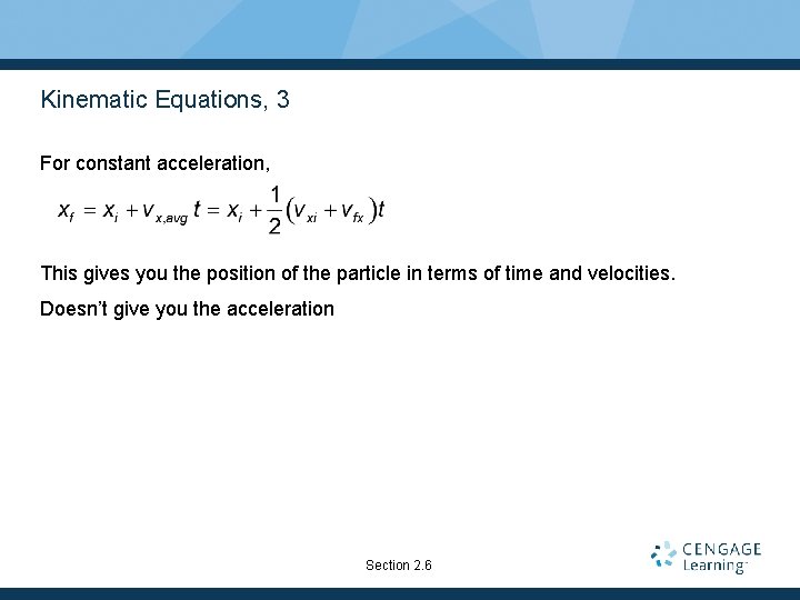 Kinematic Equations, 3 For constant acceleration, This gives you the position of the particle Kinematic Equations, 3 For constant acceleration, This gives you the position of the particle