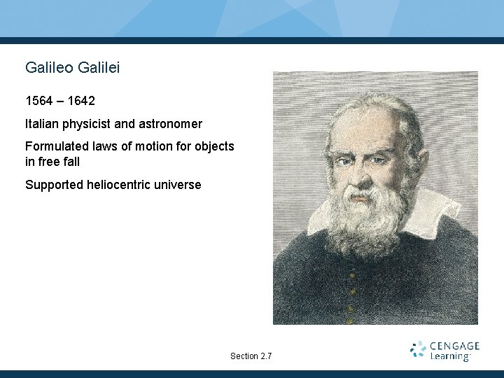 Galileo Galilei 1564 – 1642 Italian physicist and astronomer Formulated laws of motion for Galileo Galilei 1564 – 1642 Italian physicist and astronomer Formulated laws of motion for