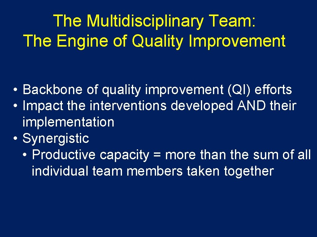 The Multidisciplinary Team: The Engine of Quality Improvement • Backbone of quality improvement (QI)