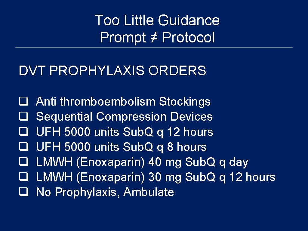 Too Little Guidance Prompt ≠ Protocol DVT PROPHYLAXIS ORDERS q q q q Anti