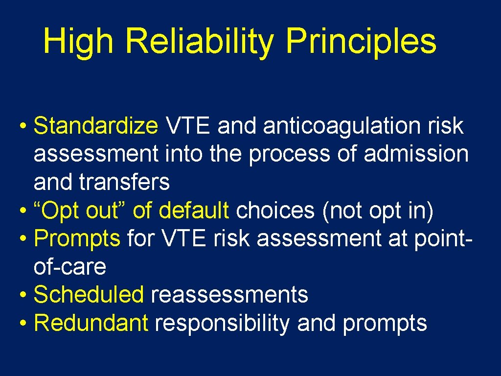 High Reliability Principles • Standardize VTE and anticoagulation risk assessment into the process of