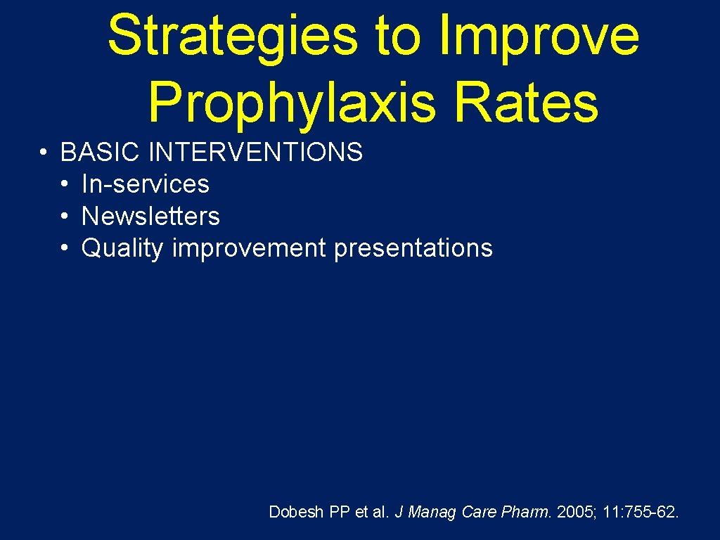 Strategies to Improve Prophylaxis Rates • BASIC INTERVENTIONS • In-services • Newsletters • Quality