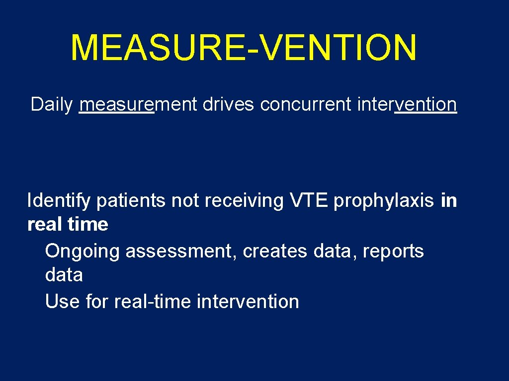 MEASURE-VENTION Daily measurement drives concurrent intervention Identify patients not receiving VTE prophylaxis in real