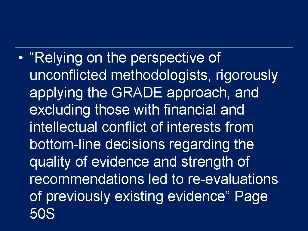  • “Relying on the perspective of unconflicted methodologists, rigorously applying the GRADE approach,