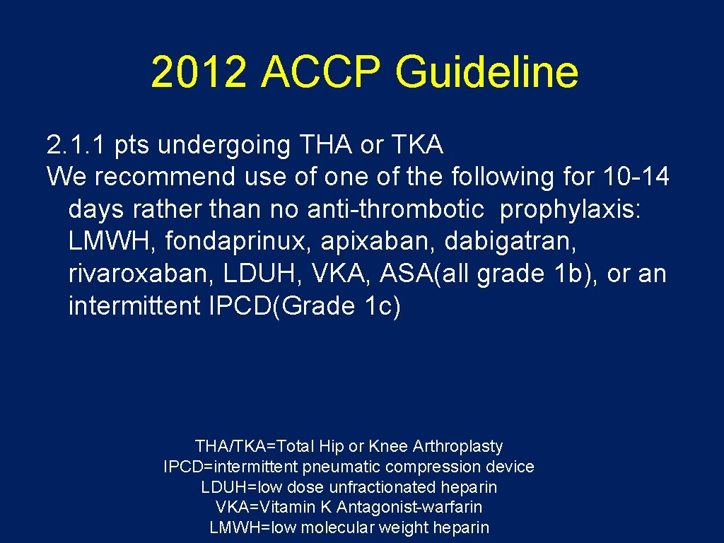 2012 ACCP Guideline 2. 1. 1 pts undergoing THA or TKA We recommend use