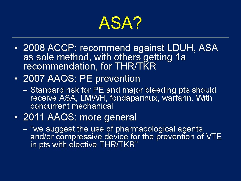 ASA? • 2008 ACCP: recommend against LDUH, ASA as sole method, with others getting