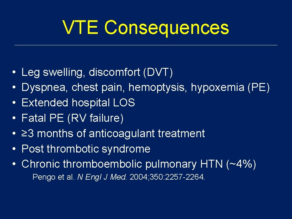 VTE Consequences • • Leg swelling, discomfort (DVT) Dyspnea, chest pain, hemoptysis, hypoxemia (PE)