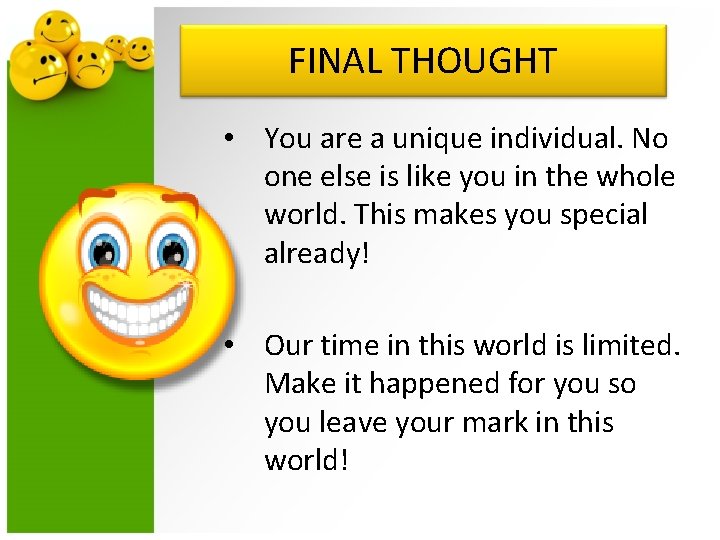 FINAL THOUGHT • You are a unique individual. No one else is like you