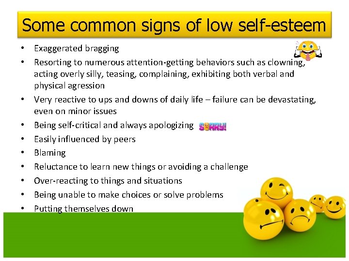Some common signs of low self-esteem • Exaggerated bragging • Resorting to numerous attention-getting