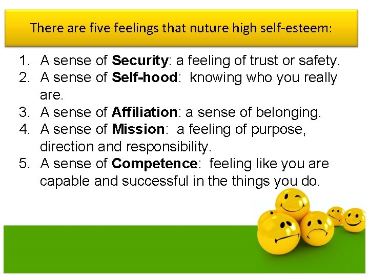 There are five feelings that nuture high self-esteem: 1. A sense of Security: a