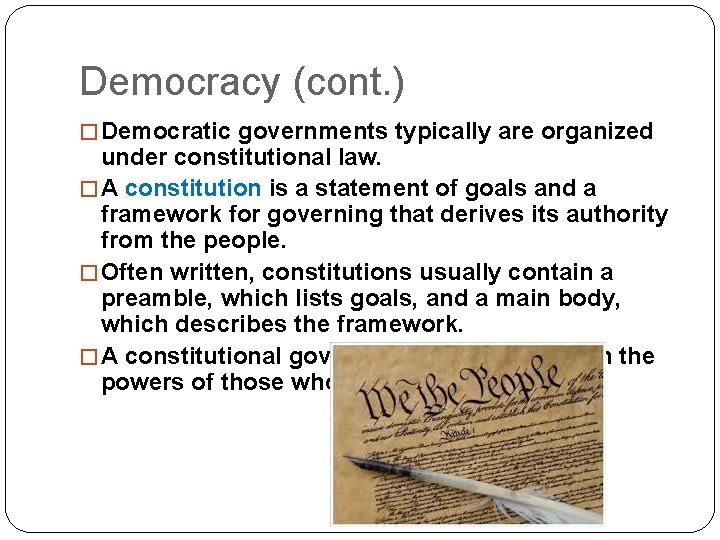 Democracy (cont. ) � Democratic governments typically are organized under constitutional law. � A