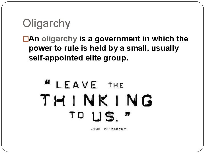 Oligarchy �An oligarchy is a government in which the power to rule is held