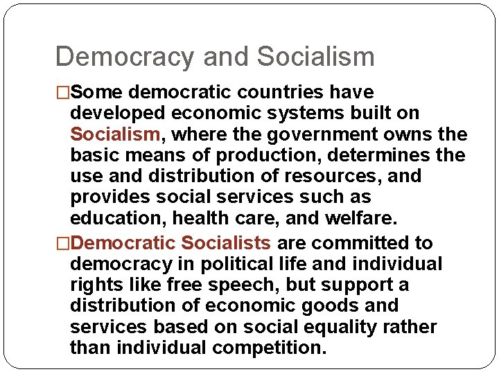 Democracy and Socialism �Some democratic countries have developed economic systems built on Socialism, where