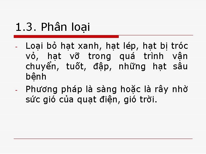 1. 3. Phân loại - - Loại bỏ hạt xanh, hạt lép, hạt bị