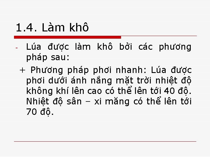 1. 4. Làm khô - Lúa được làm khô bởi các phương pháp sau: