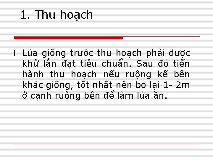 1. Thu hoạch + Lúa giống trước thu hoạch phải được khử lẫn đạt