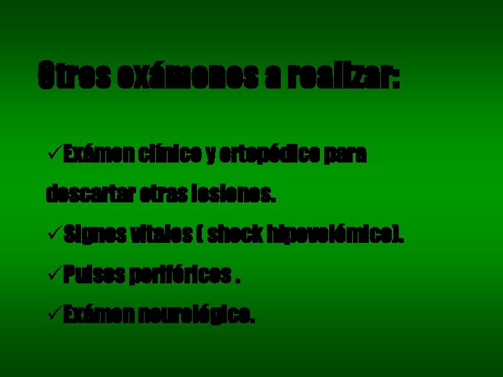 Otros exámenes a realizar: üExámen clínico y ortopédico para descartar otras lesiones. üSignos vitales