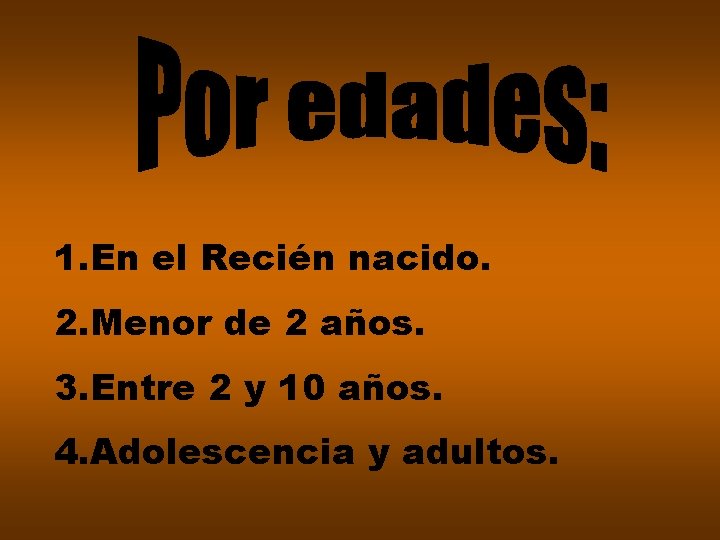 1. En el Recién nacido. 2. Menor de 2 años. 3. Entre 2 y