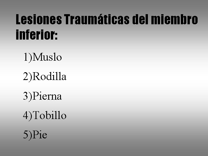 Lesiones Traumáticas del miembro inferior: 1)Muslo 2)Rodilla 3)Pierna 4)Tobillo 5)Pie 