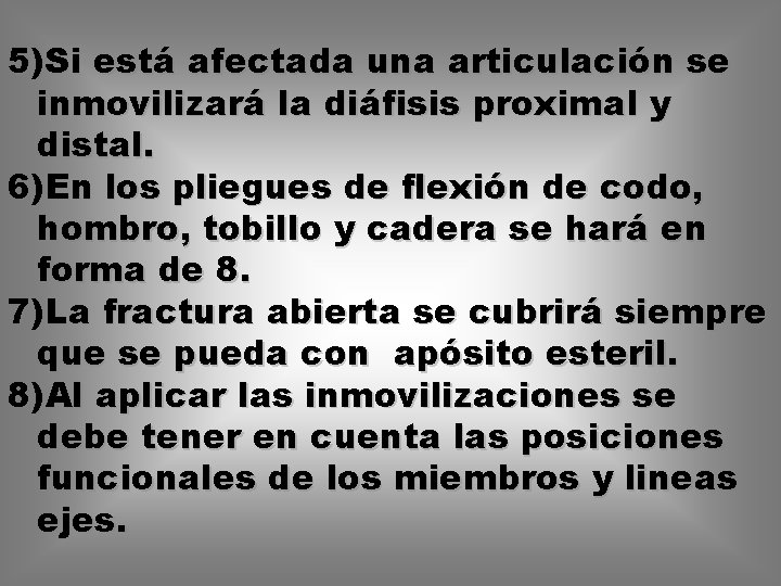 5)Si está afectada una articulación se inmovilizará la diáfisis proximal y distal. 6)En los