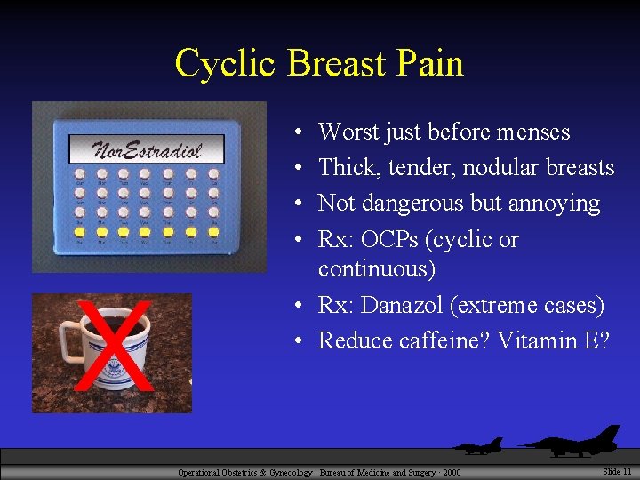 Cyclic Breast Pain • • Worst just before menses Thick, tender, nodular breasts Not