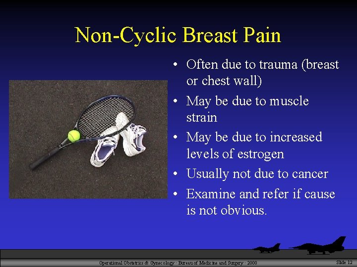 Non-Cyclic Breast Pain • Often due to trauma (breast or chest wall) • May
